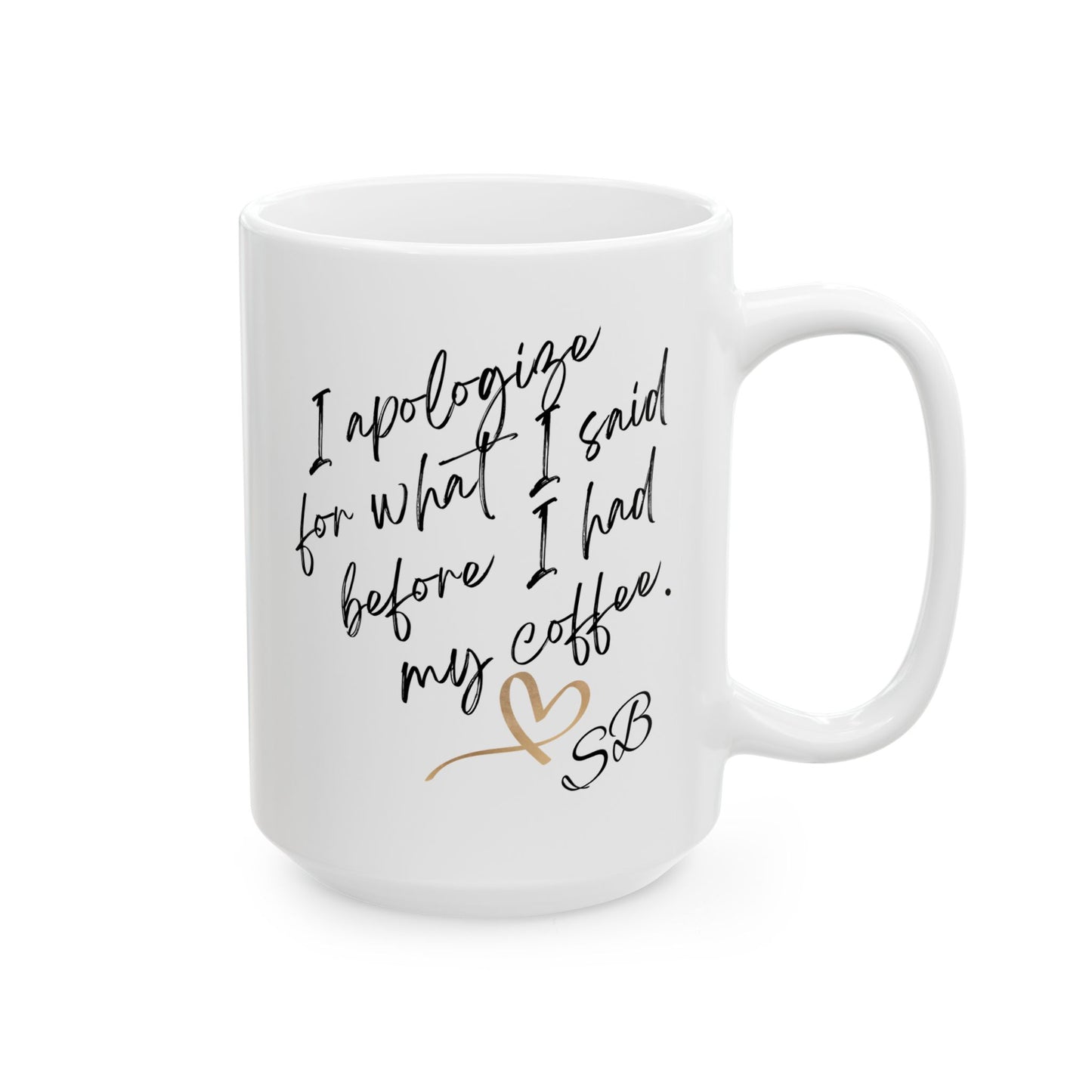 I Apologize - Ceramic Mug, (11oz, 15oz), coffee mug, humorous mug, sarcastic gifts,
