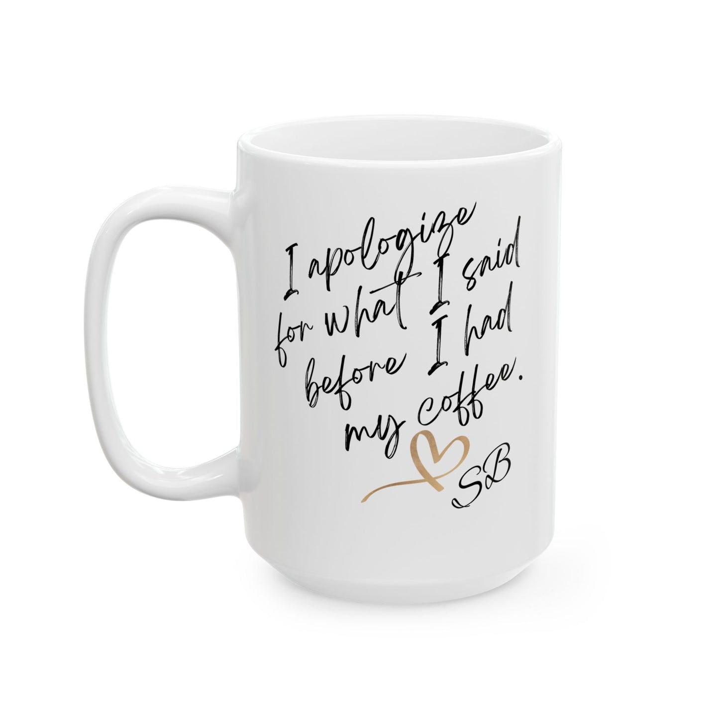 I Apologize - Ceramic Mug, (11oz, 15oz), coffee mug, humorous mug, sarcastic gifts,