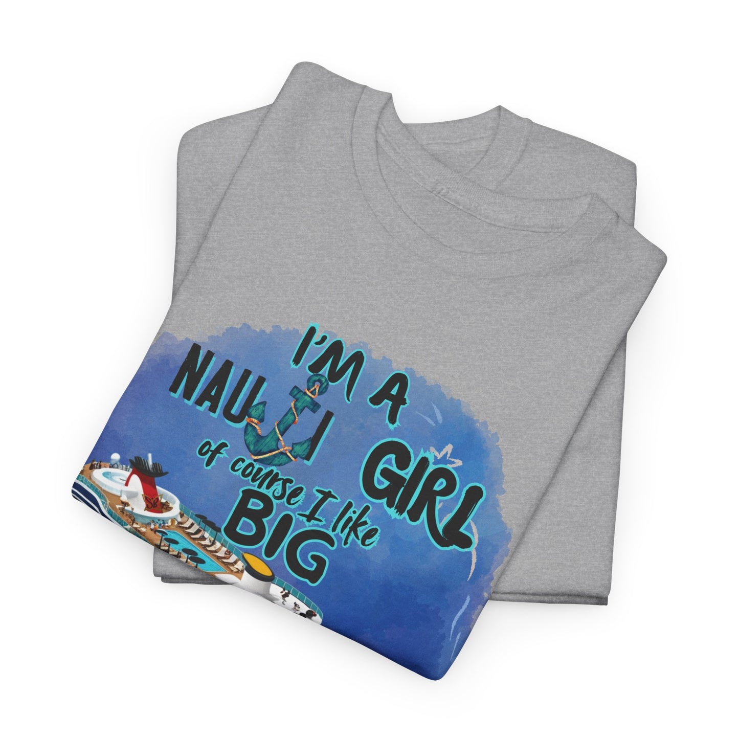 Nauti Girl Unisex Heavy Cotton Tee – I'm a Nauti Girl of Course I Like Big Decks Cruise T-shirt