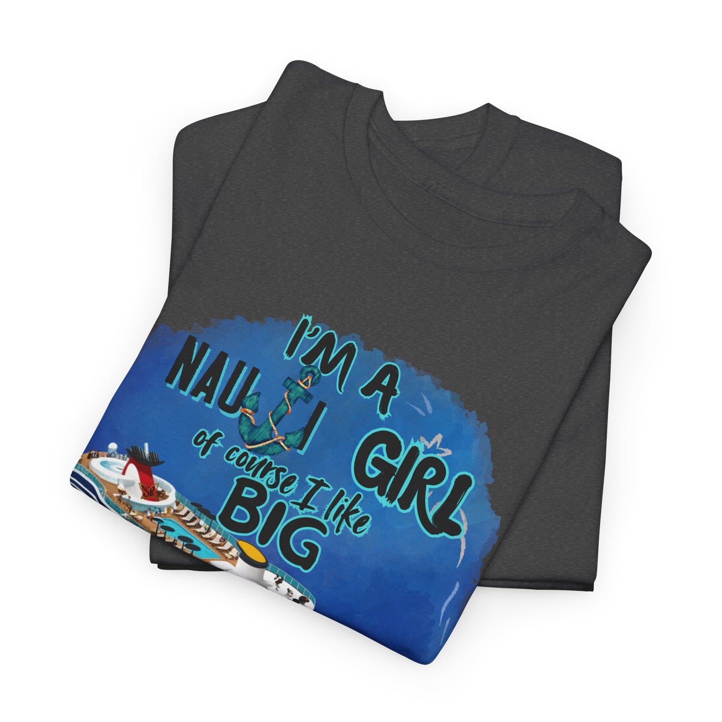 Nauti Girl Unisex Heavy Cotton Tee – I'm a Nauti Girl of Course I Like Big Decks Cruise T-shirt